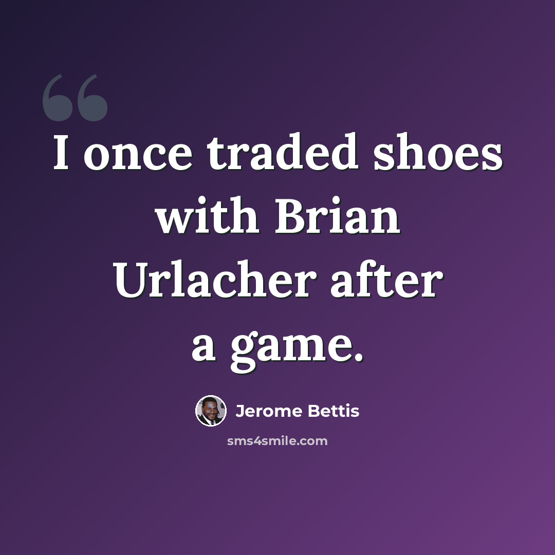 “I once traded shoes with Brian Urlacher after a game.” quote by Jerome Bettis
