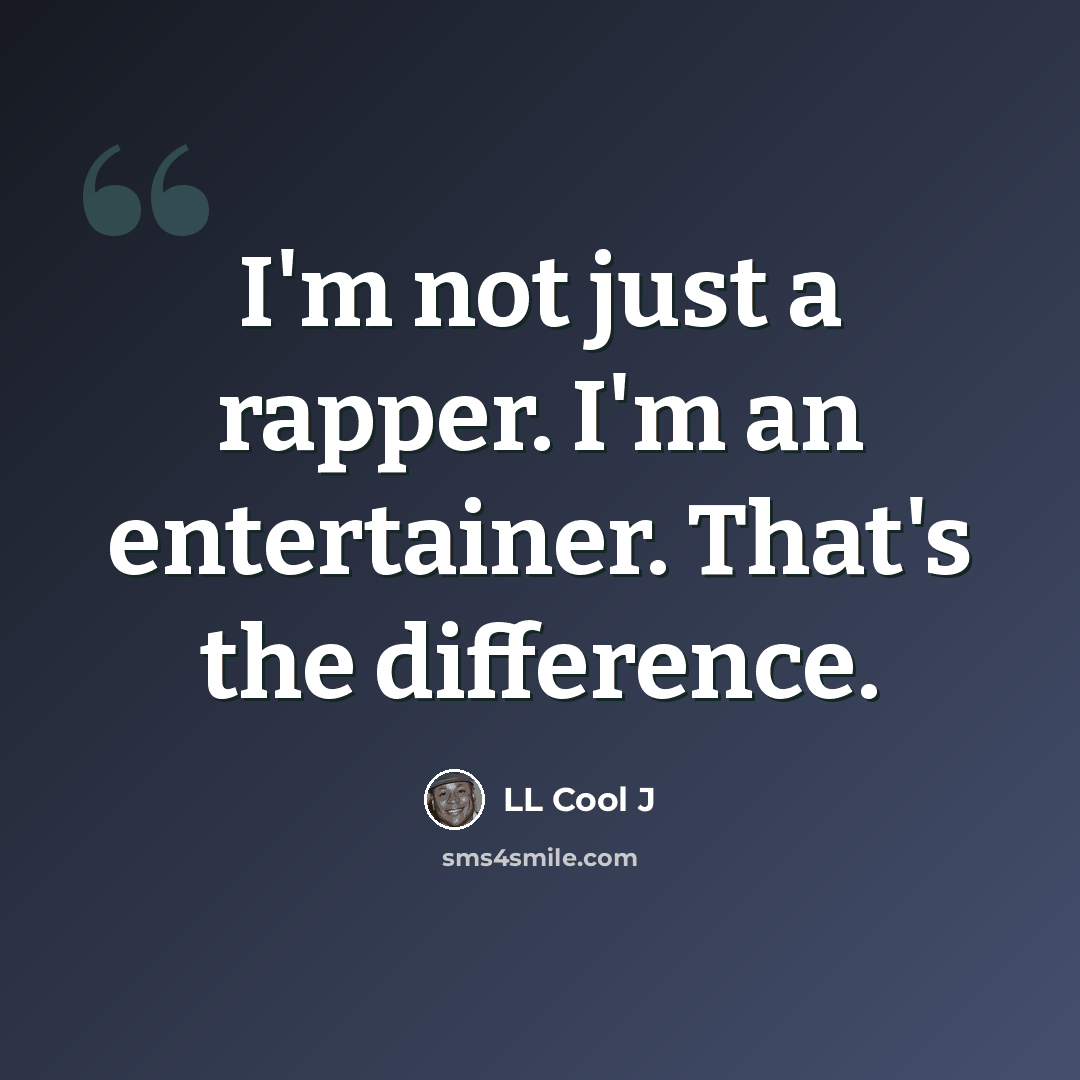 “I'm not just a rapper. I'm an entertainer. That's the difference.” quote by LL Cool J