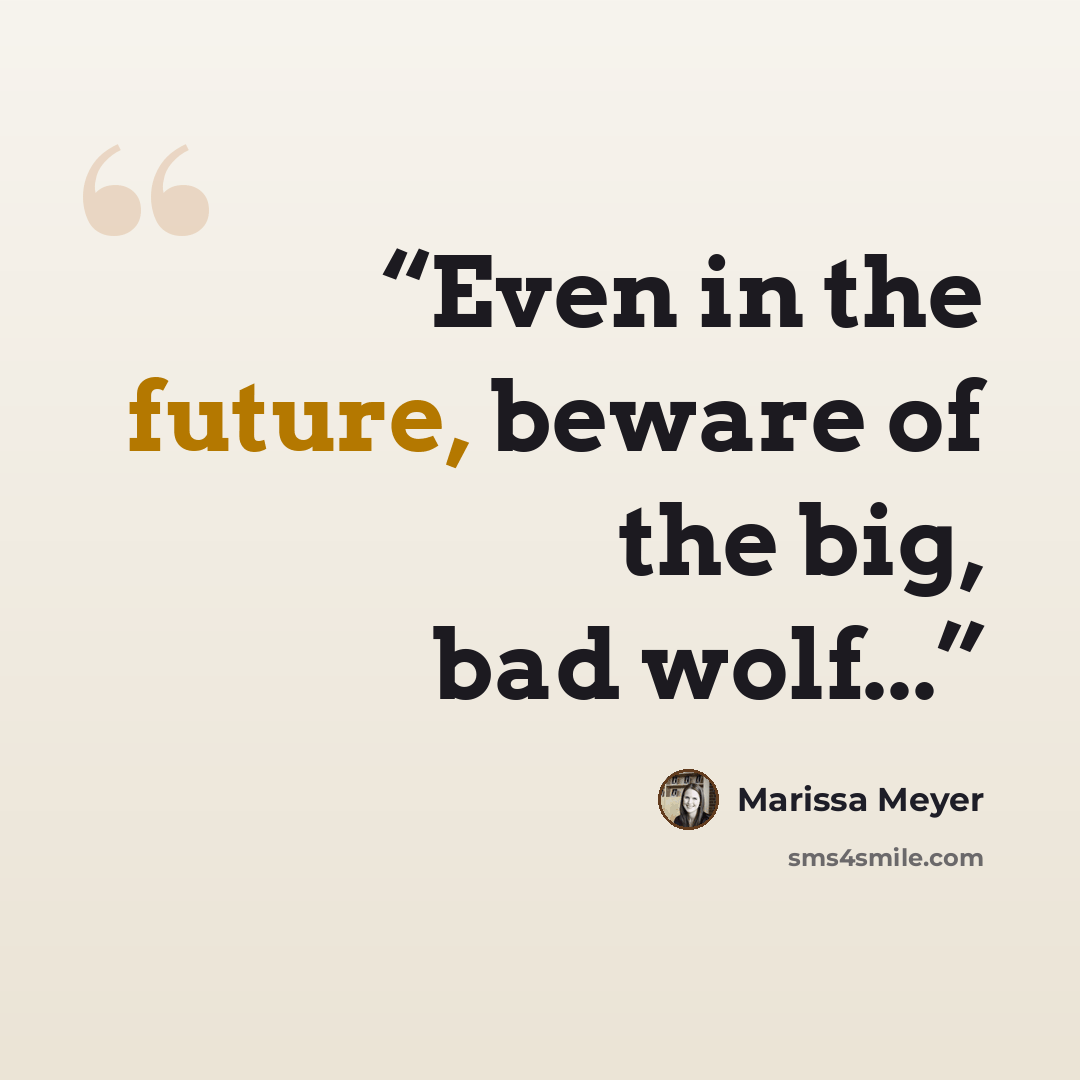 “Even in the future, beware of the big, bad wolf...” quote by Marissa Meyer