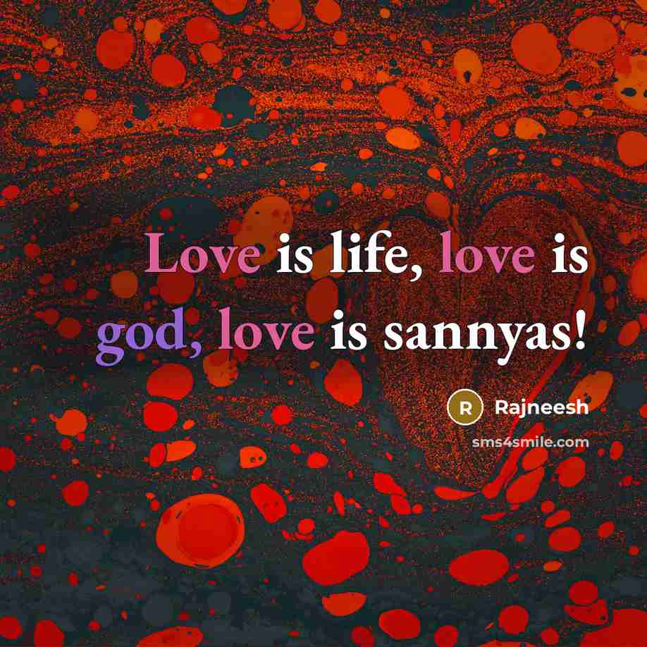 “Love is life, love is god, love is sannyas!” quote by Rajneesh