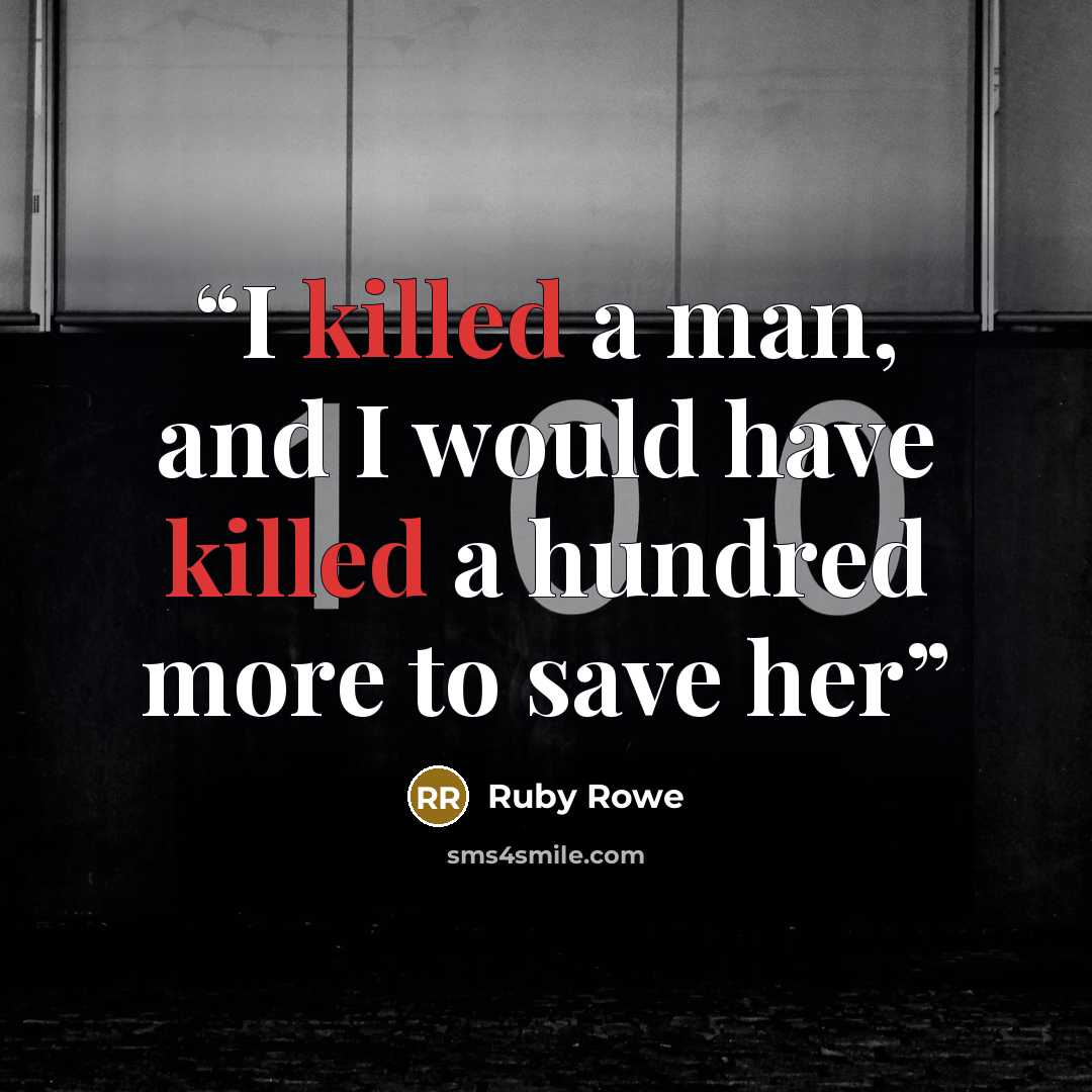 “I killed a man, and I would have killed a hundred more to save her” quote by Ruby Rowe