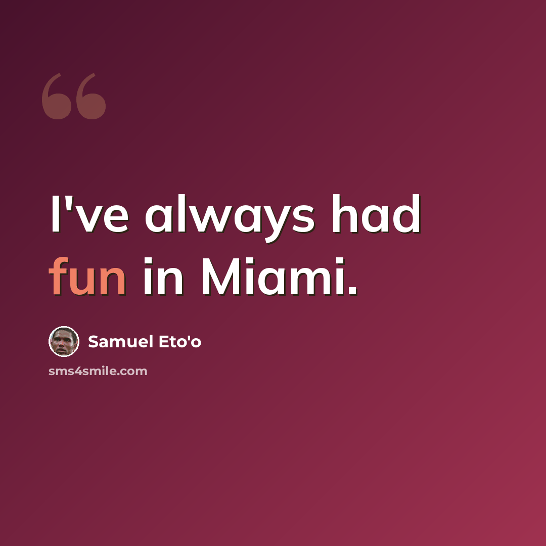 “I've always had fun in Miami.” quote by Samuel Eto'o