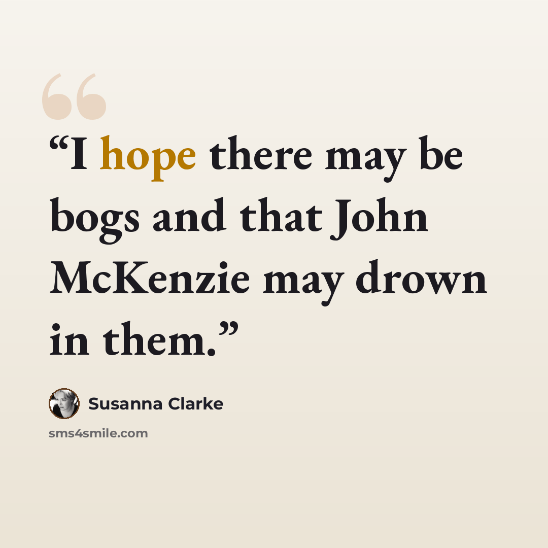 “I hope there may be bogs and that John McKenzie may drown in them.” quote by Susanna Clarke