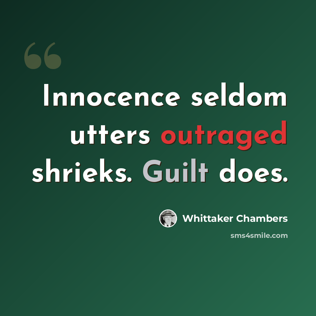 “Innocence seldom utters outraged shrieks. Guilt does.” quote by Whittaker Chambers