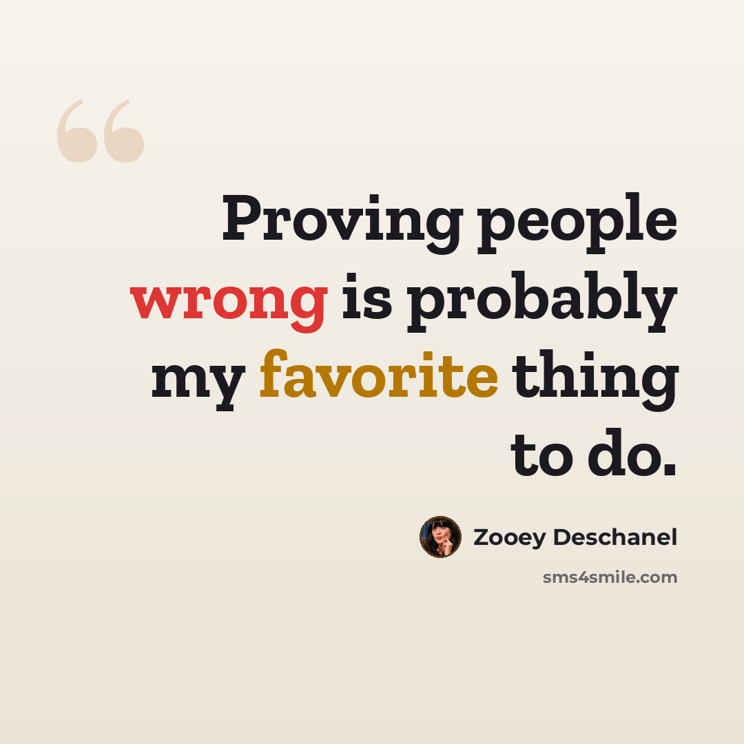 “Proving people wrong is probably my favorite thing to do.” quote by Zooey Deschanel