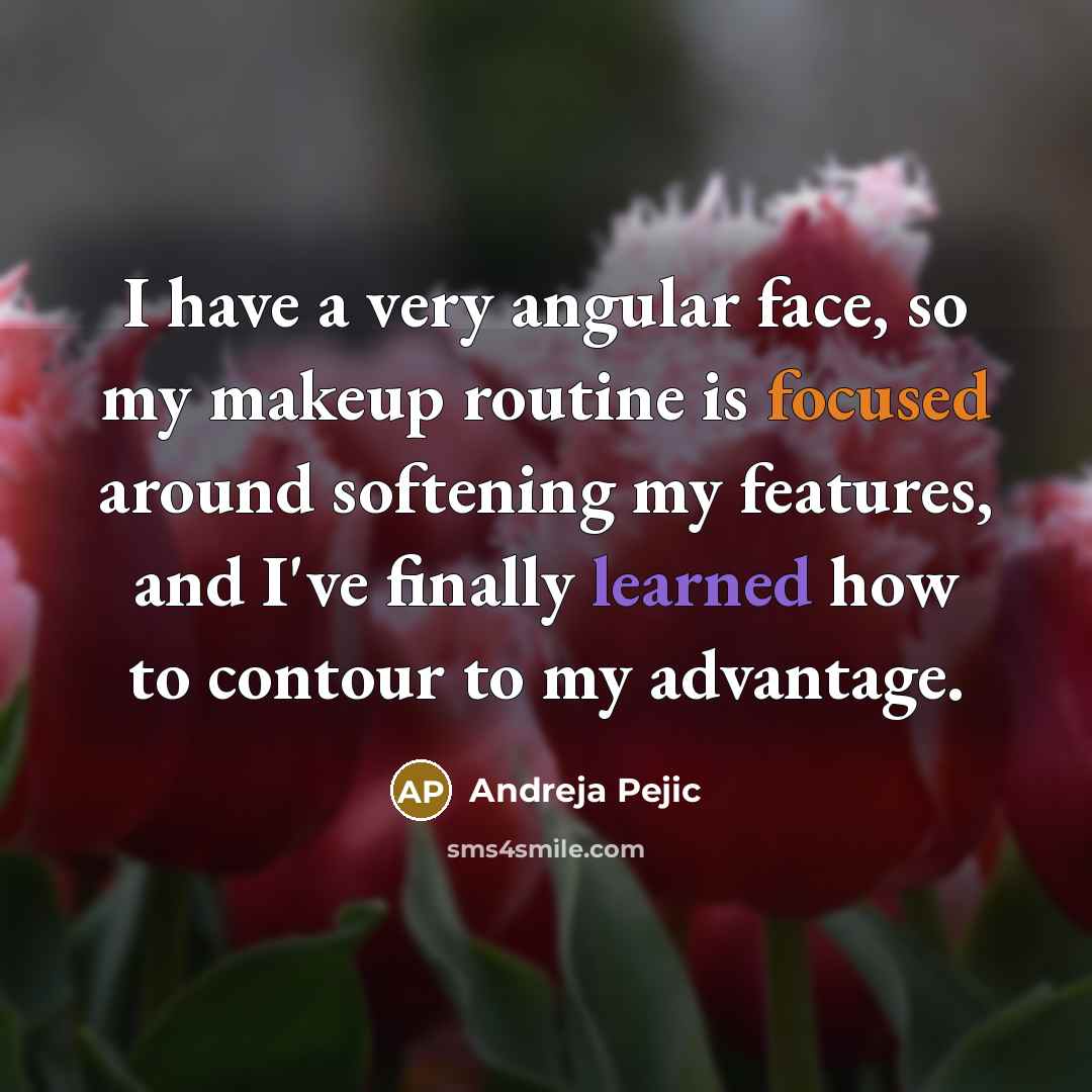 “I have a very angular face, so my makeup routine is focused around softening my features, and I've finally learned how to contour to my advantage.” quote by Andreja Pejic