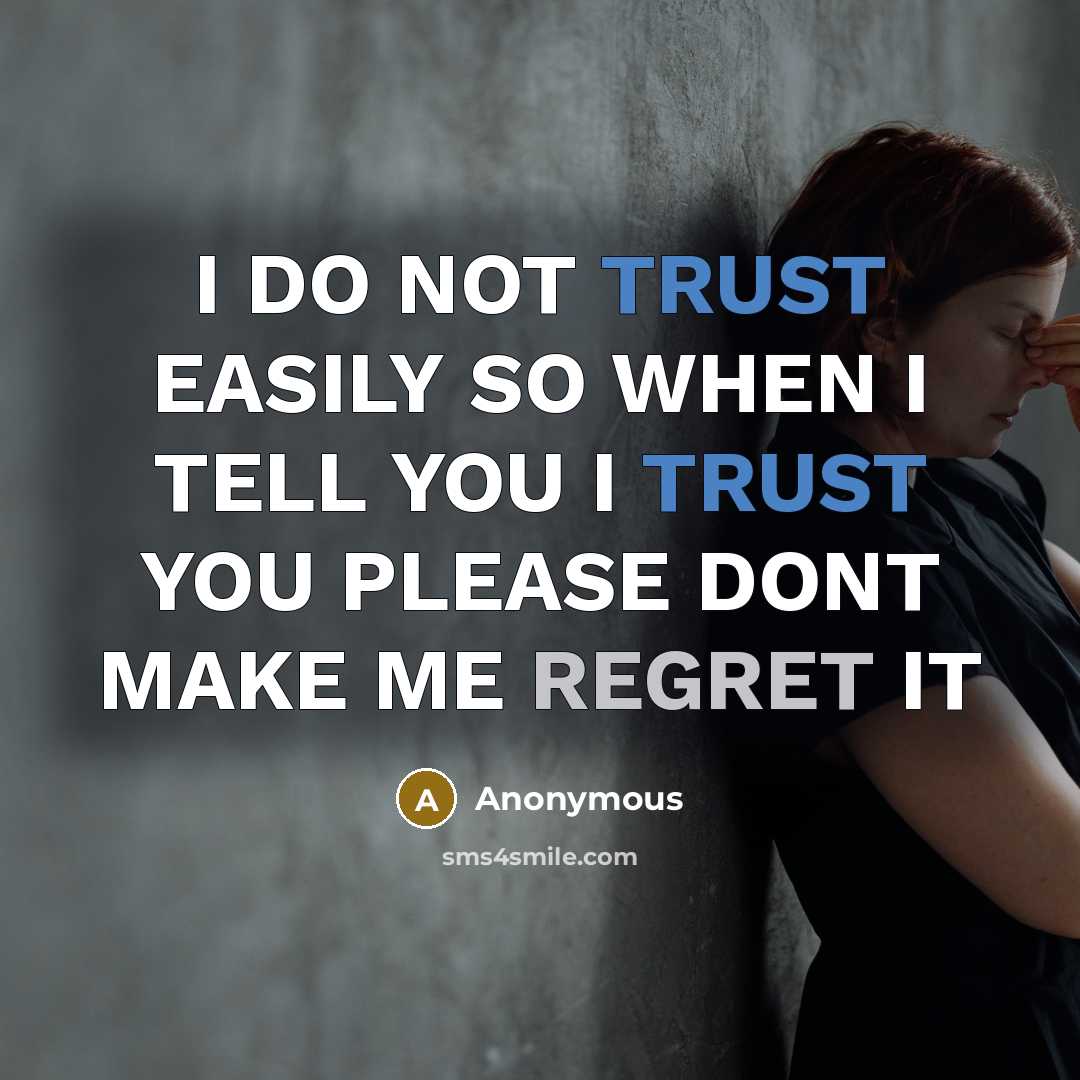 “I DO NOT TRUST EASILY SO WHEN I TELL YOU I TRUST YOU PLEASE DONT MAKE ME REGRET IT” quote by Anonymous