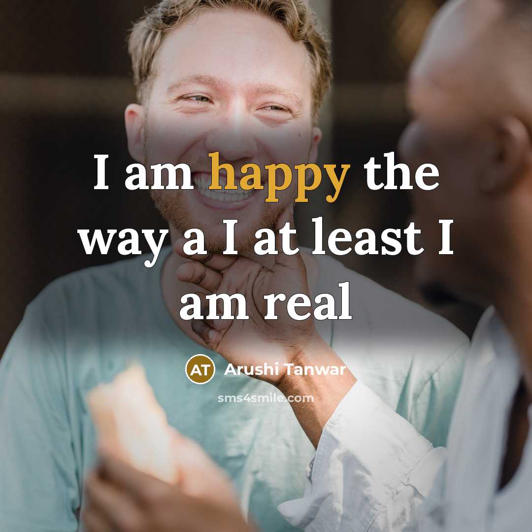 “I am happy the way a I at least I am real” quote by Arushi Tanwar