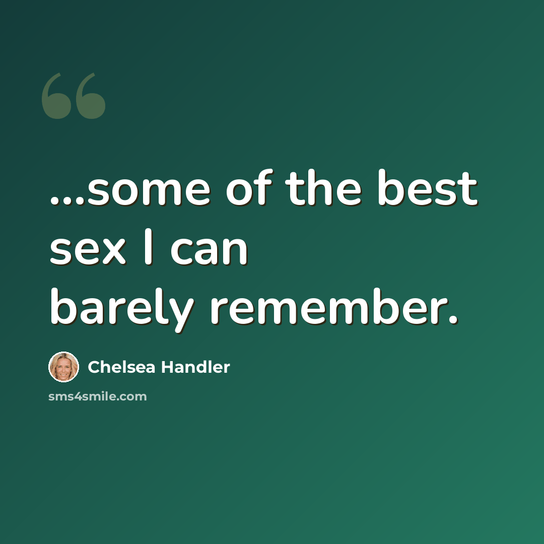 “...some of the best sex I can barely remember.” quote by Chelsea Handler