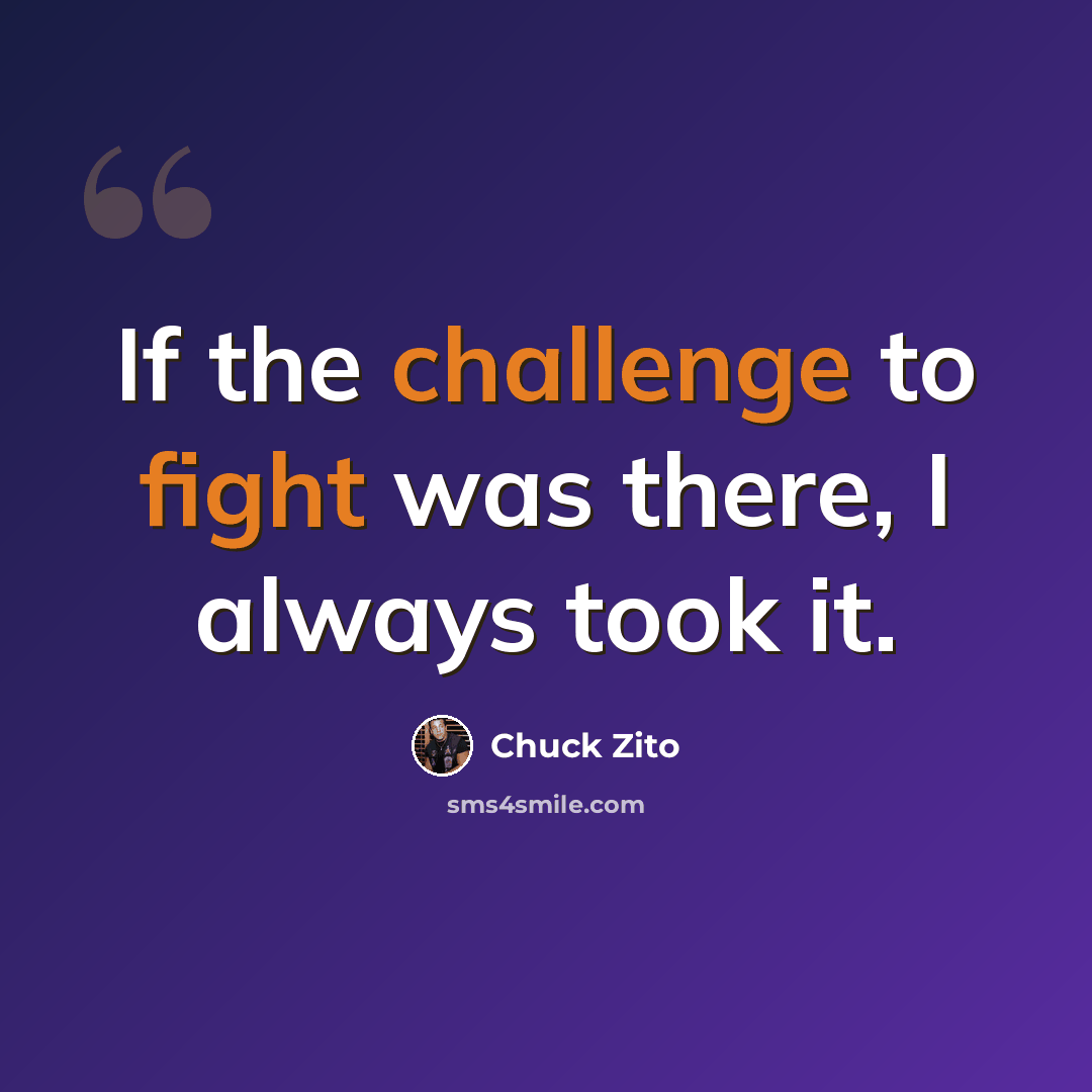 “If the challenge to fight was there, I always took it.” quote by Chuck Zito