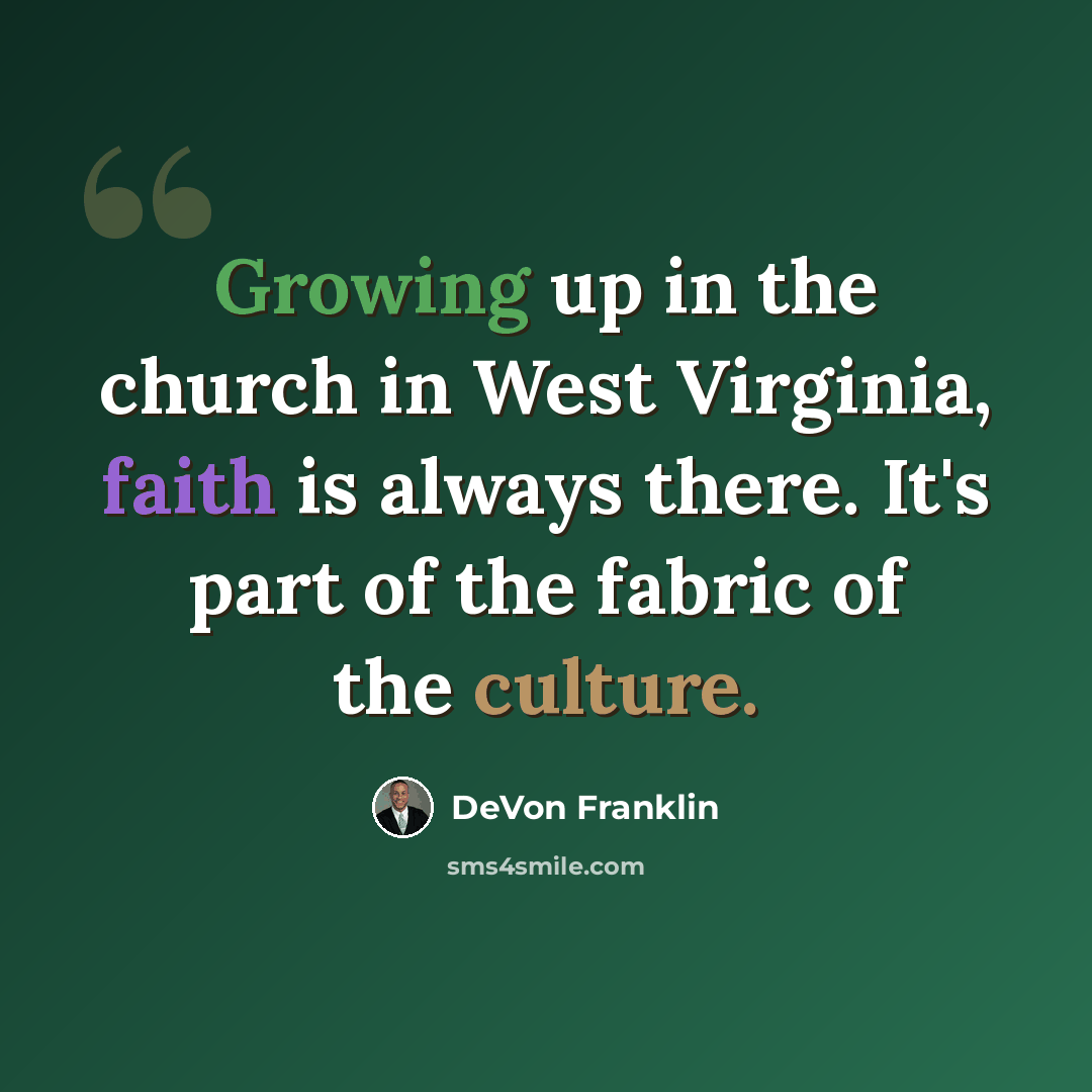 “Growing up in the church in West Virginia, faith is always there. It's part of the fabric of the culture.” quote by DeVon Franklin