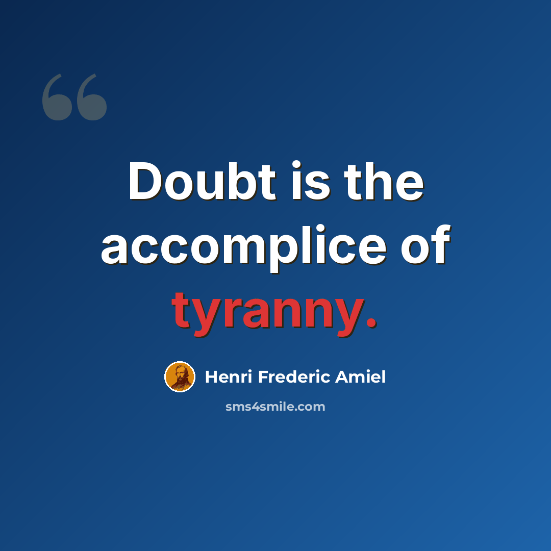 “Doubt is the accomplice of tyranny.” quote by Henri Frederic Amiel