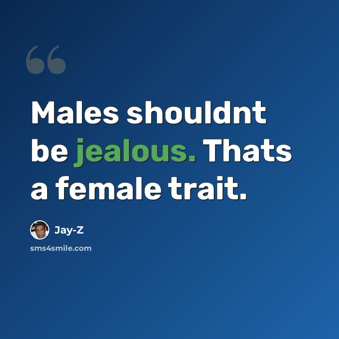 “Males shouldnt be jealous. Thats a female trait.” quote by Jay-Z
