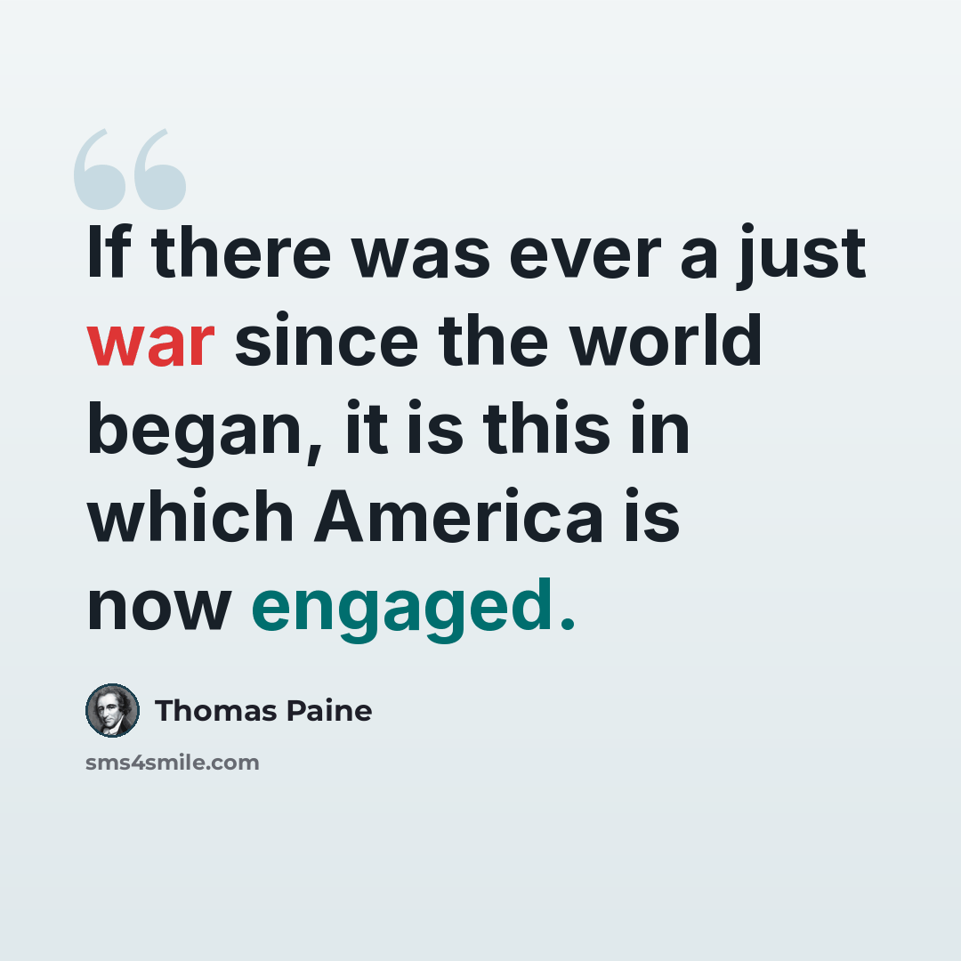 “If there was ever a just war since the world began, it is this in which America is now engaged.” quote by Thomas Paine