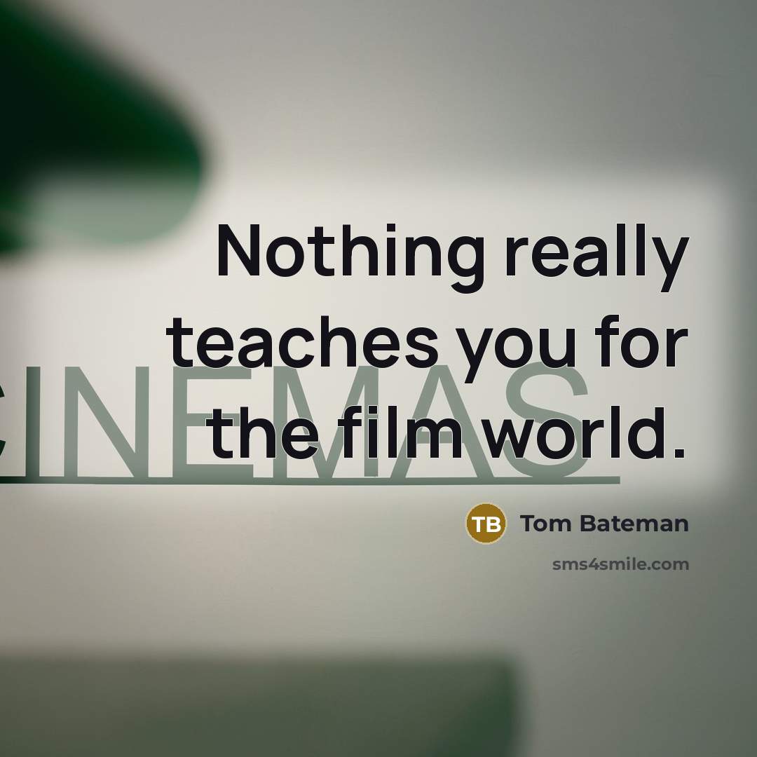 “Nothing really teaches you for the film world.” quote by Tom Bateman