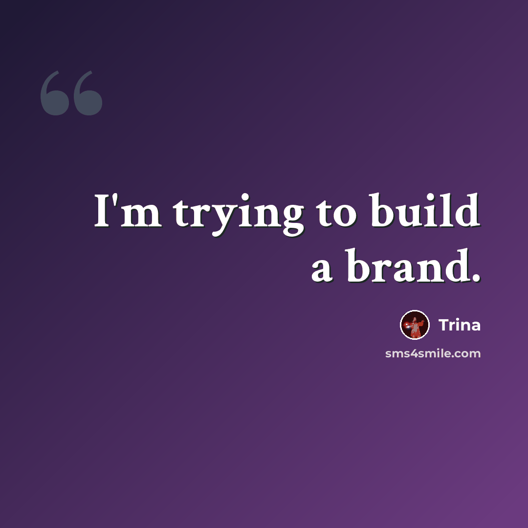 “I'm trying to build a brand.” quote by Trina