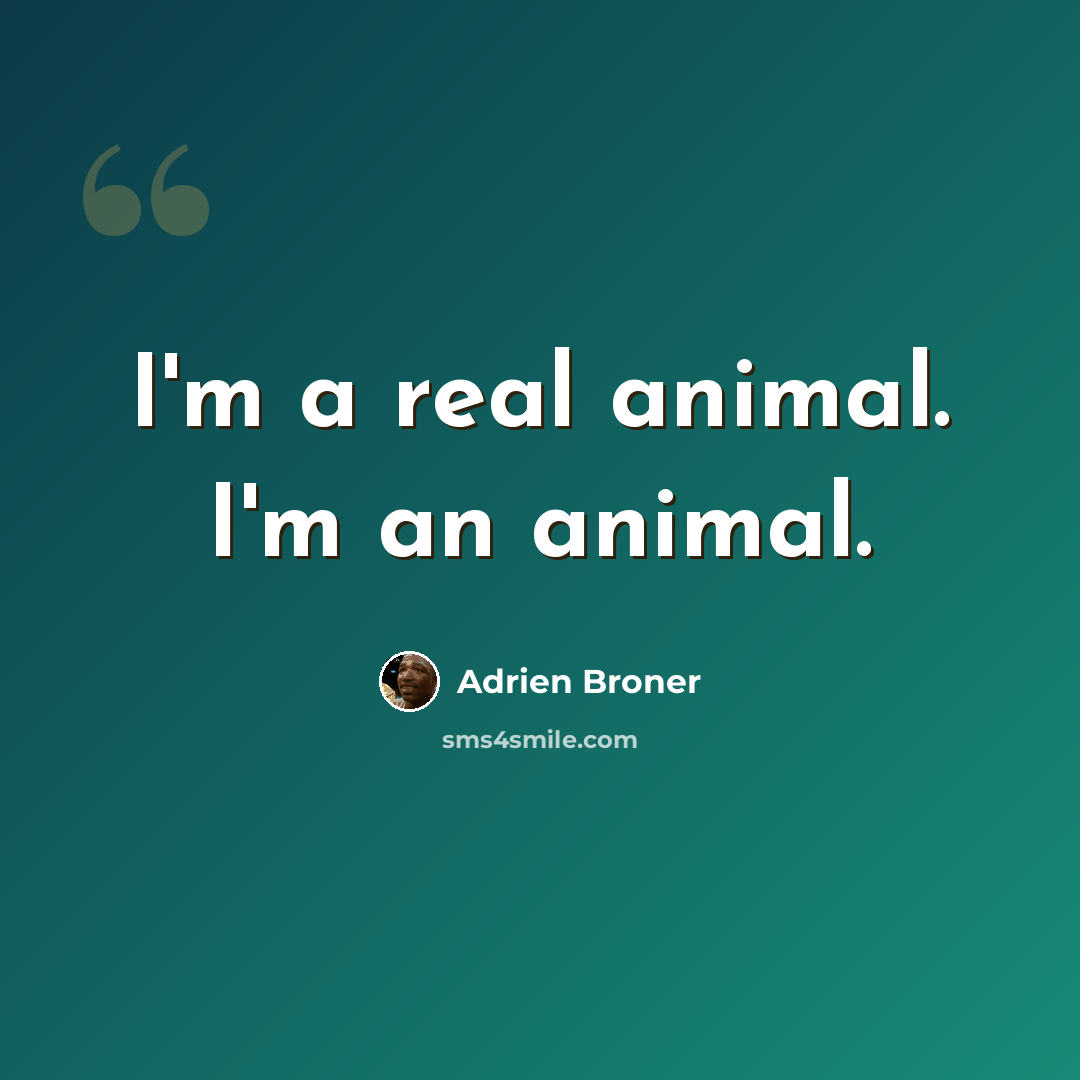 “I'm a real animal. I'm an animal.” quote by Adrien Broner