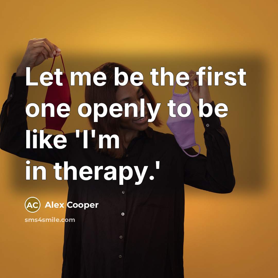 “Let me be the first one openly to be like 'I'm in therapy.'” quote by Alex Cooper