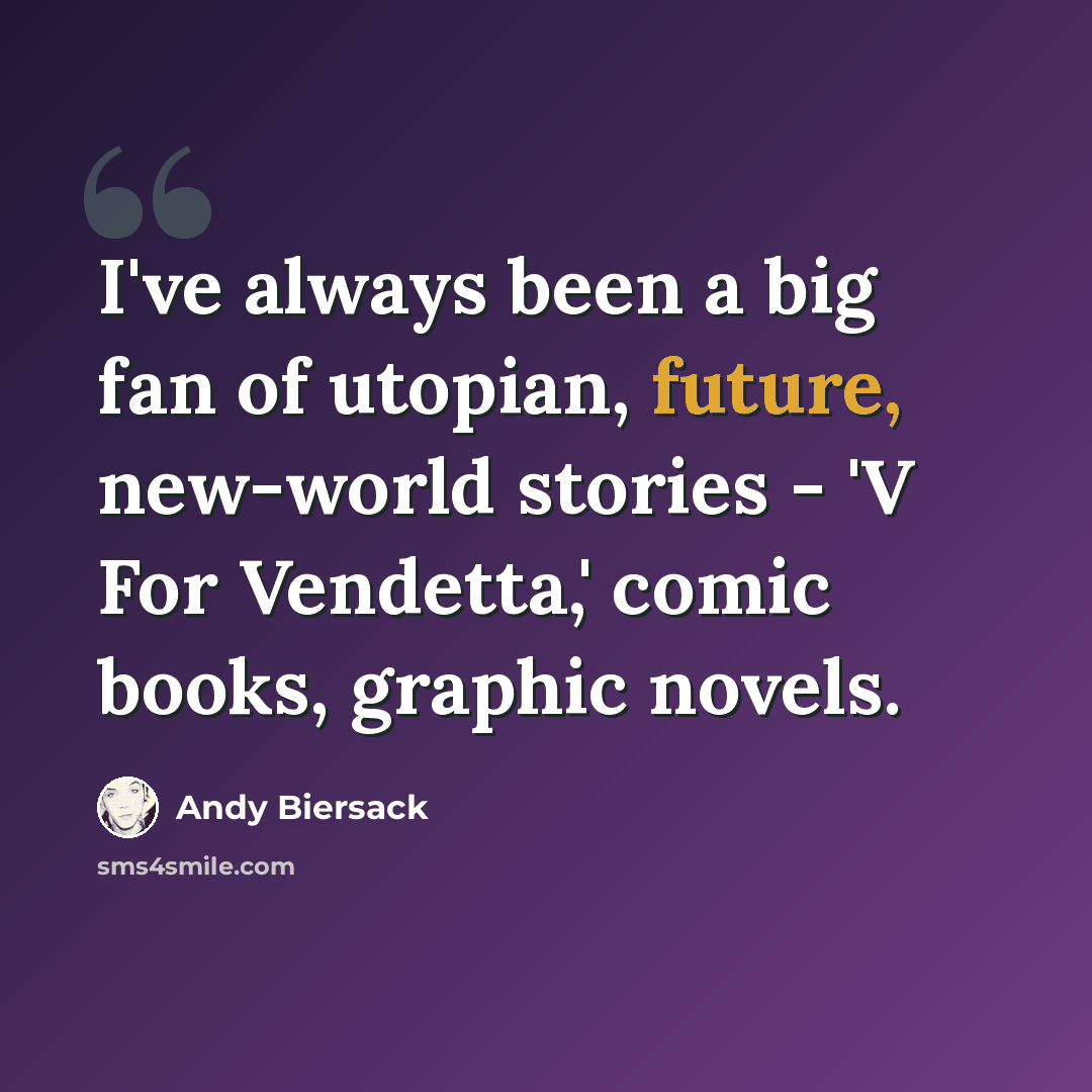 “I've always been a big fan of utopian, future, new-world stories - 'V For Vendetta,' comic books, graphic novels.” quote by Andy Biersack