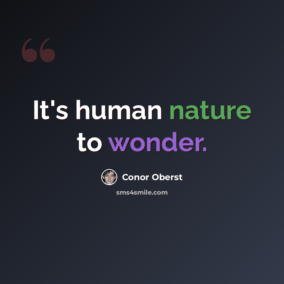 “It's human nature to wonder.” quote by Conor Oberst