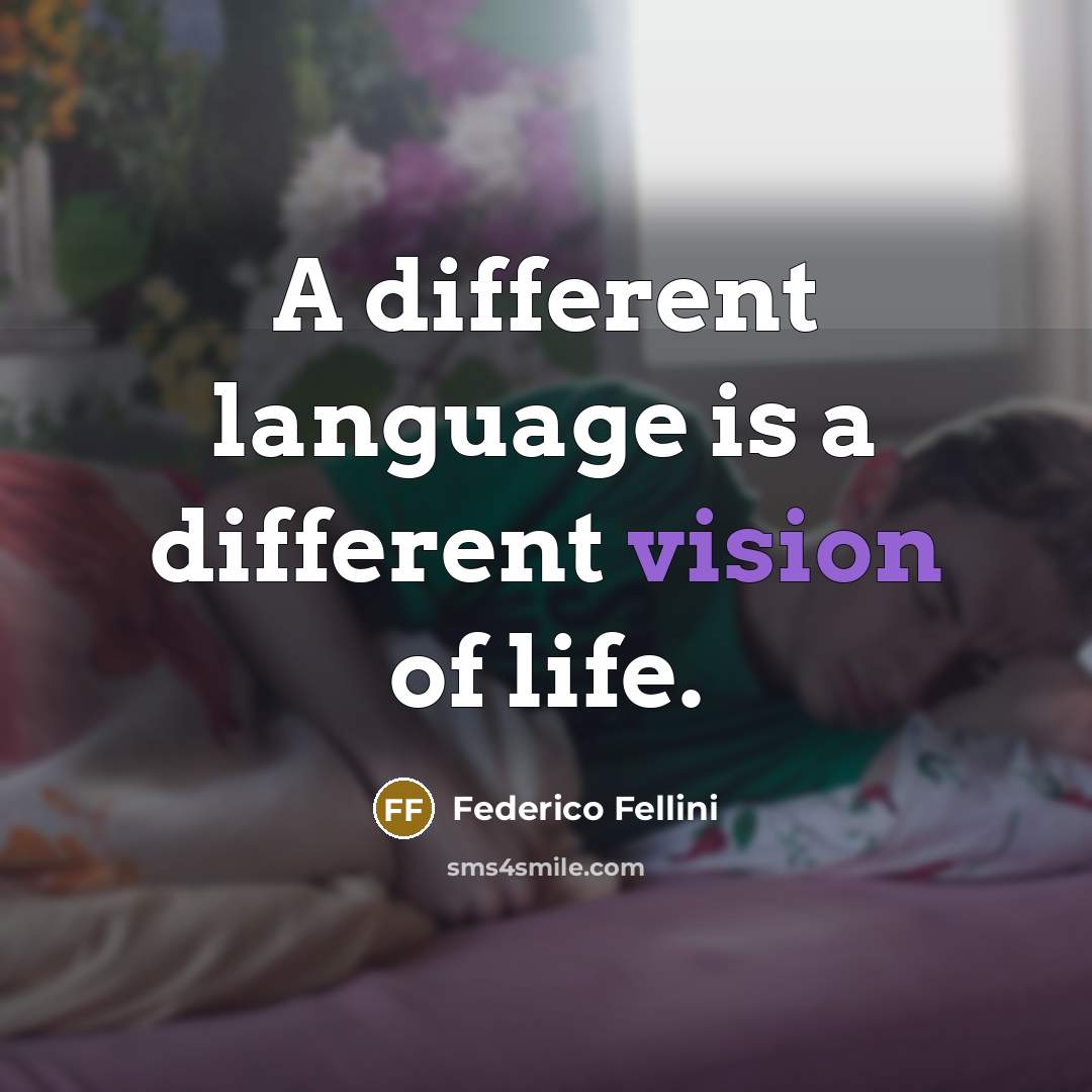 “A different language is a different vision of life.” quote by Federico Fellini