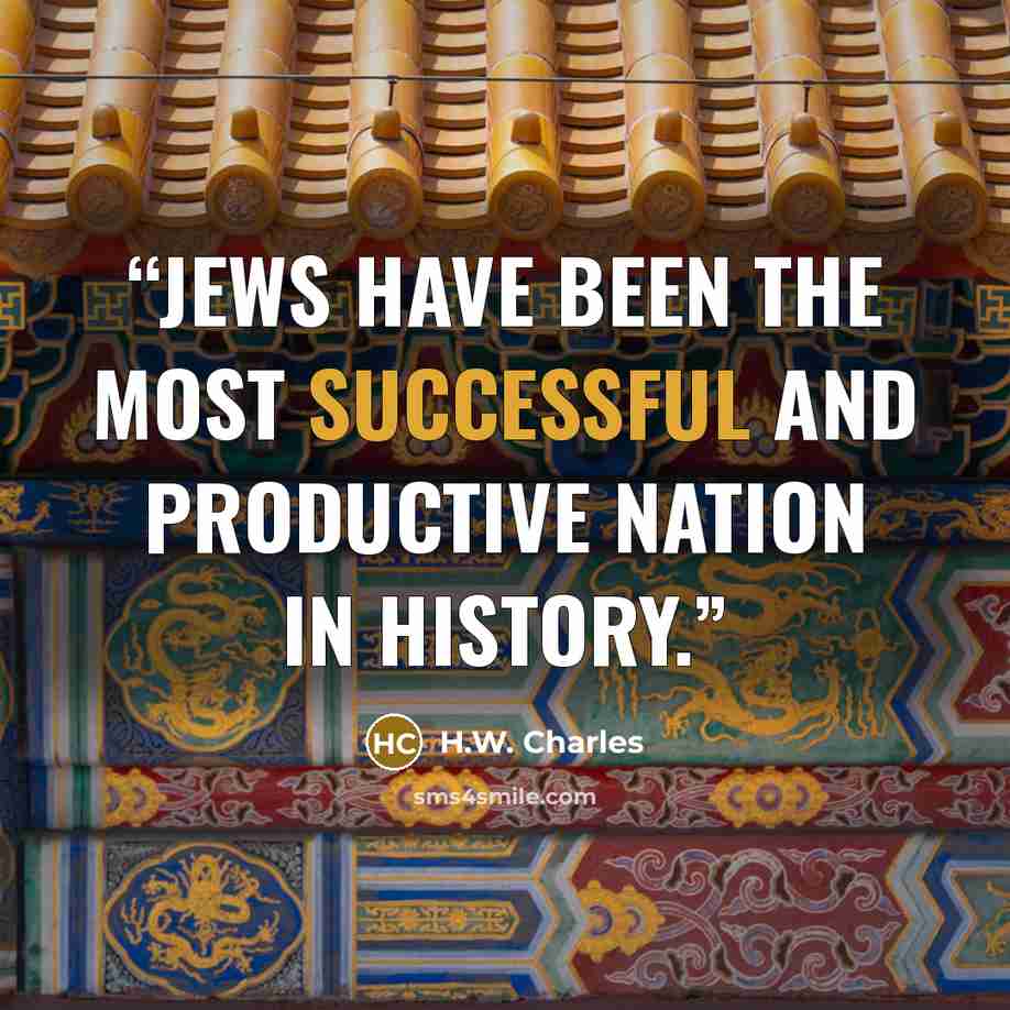 “Jews have been the most successful and productive nation in history.” quote by H.W. Charles