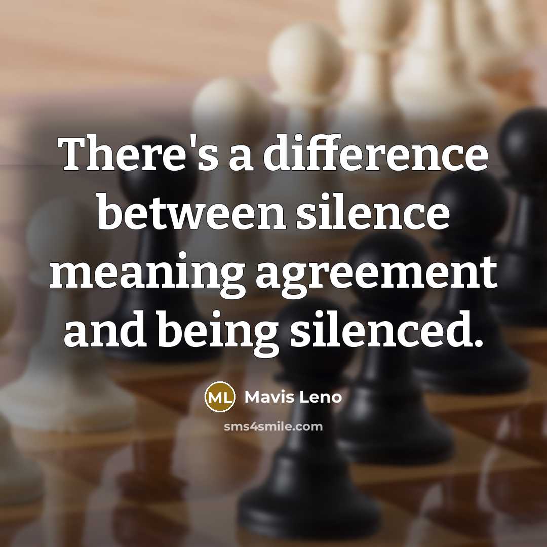 “There's a difference between silence meaning agreement and being silenced.” quote by Mavis Leno