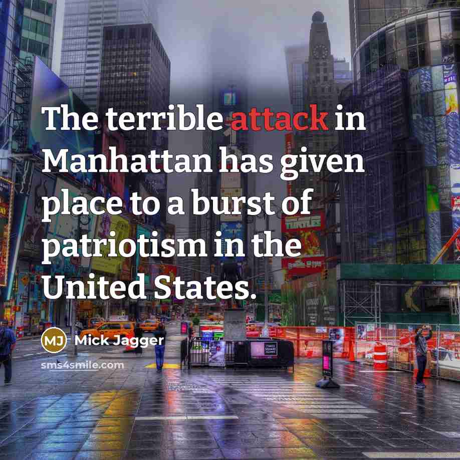 “The terrible attack in Manhattan has given place to a burst of patriotism in the United States.” quote by Mick Jagger