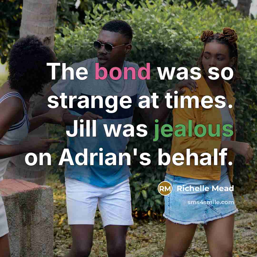 “The bond was so strange at times. Jill was jealous on Adrian's behalf.” quote by Richelle Mead