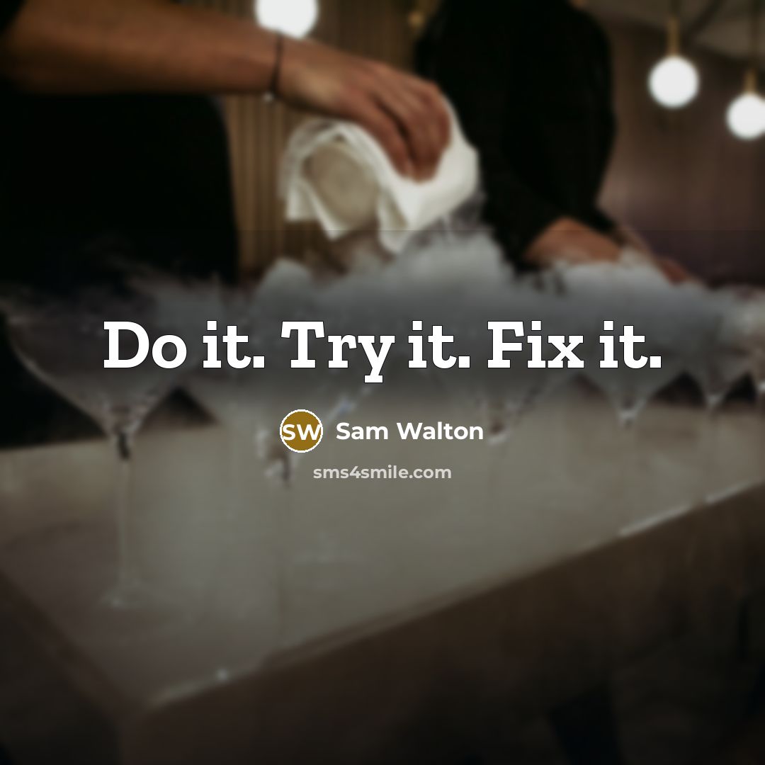 “Do it. Try it. Fix it.” quote by Sam Walton