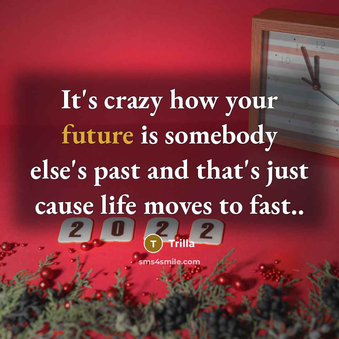 “It's crazy how your future is somebody else's past and that's just cause life moves to fast..” quote by Trilla