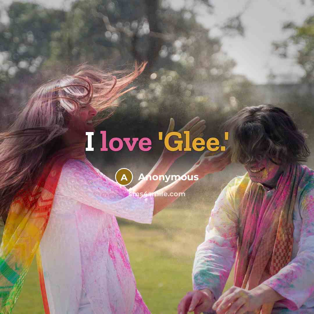 “I love 'Glee.'” quote by Anonymous