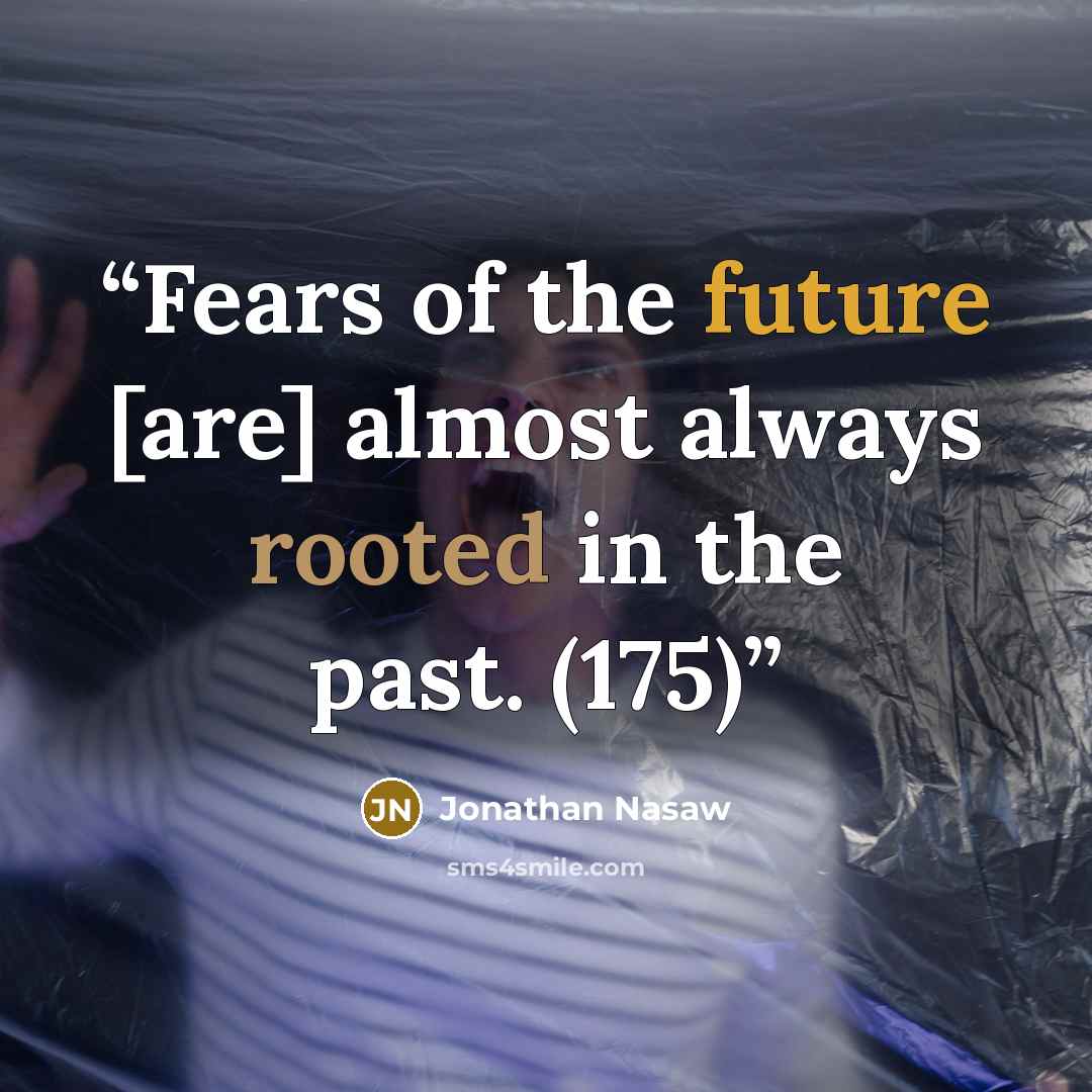 “Fears of the future [are] almost always rooted in the past. (175)” quote by Jonathan Nasaw