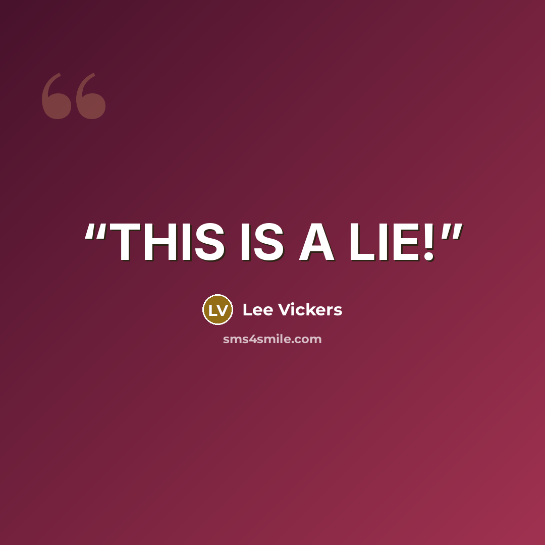 “THIS IS A LIE!” quote by Lee Vickers