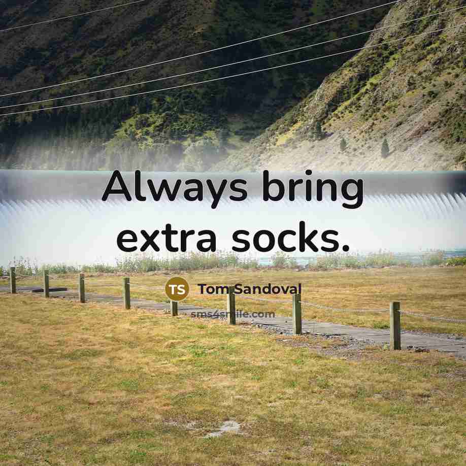 “Always bring extra socks.” quote by Tom Sandoval