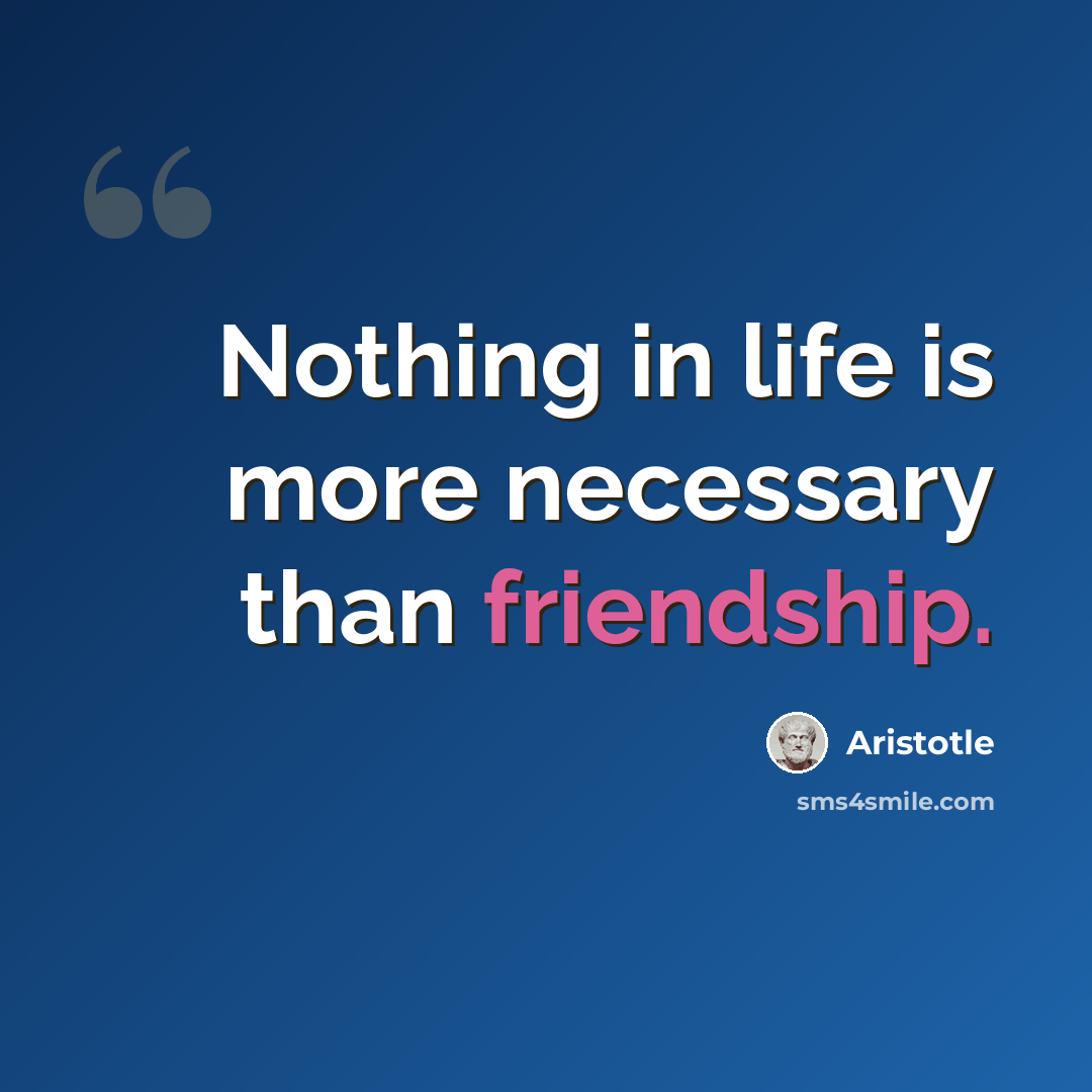 “Nothing in life is more necessary than friendship.” quote by Aristotle