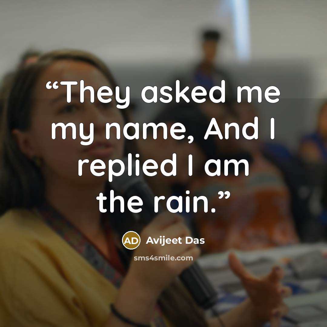 “They asked me my name, And I replied I am the rain.” quote by Avijeet Das