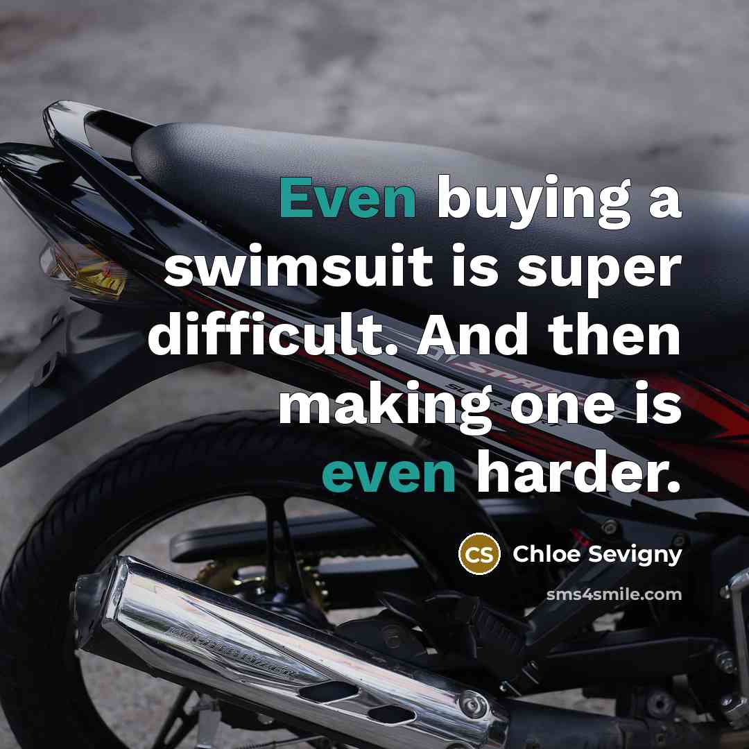 “Even buying a swimsuit is super difficult. And then making one is even harder.” quote by Chloe Sevigny