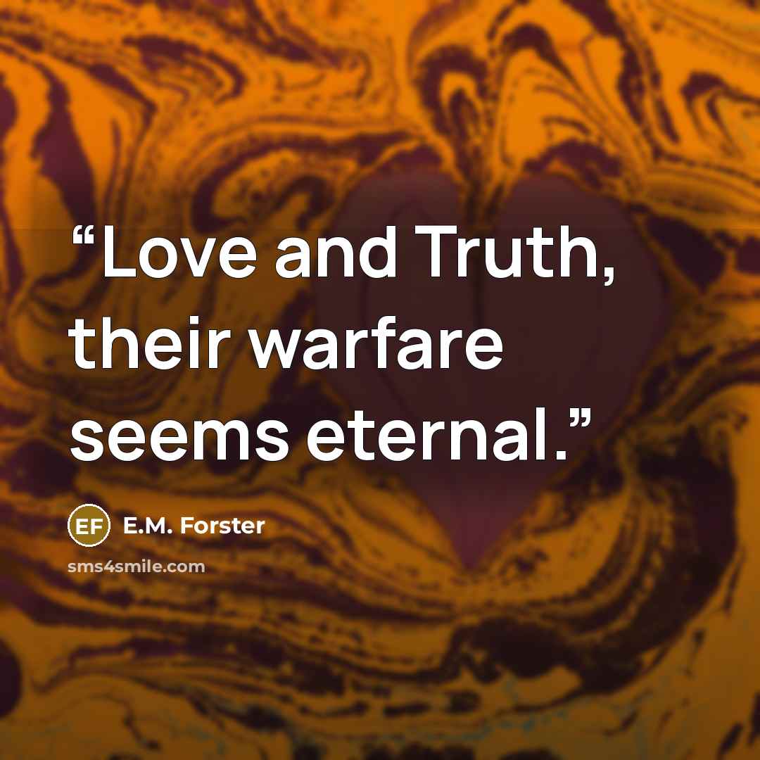 “Love and Truth, their warfare seems eternal.” quote by E.M. Forster