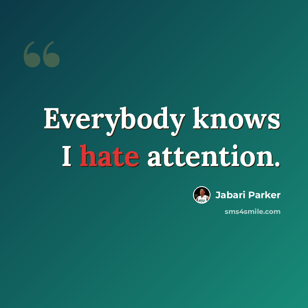 “Everybody knows I hate attention.” quote by Jabari Parker
