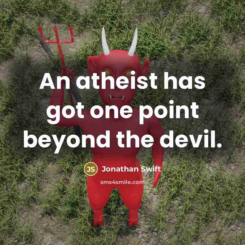“An atheist has got one point beyond the devil.” quote by Jonathan Swift