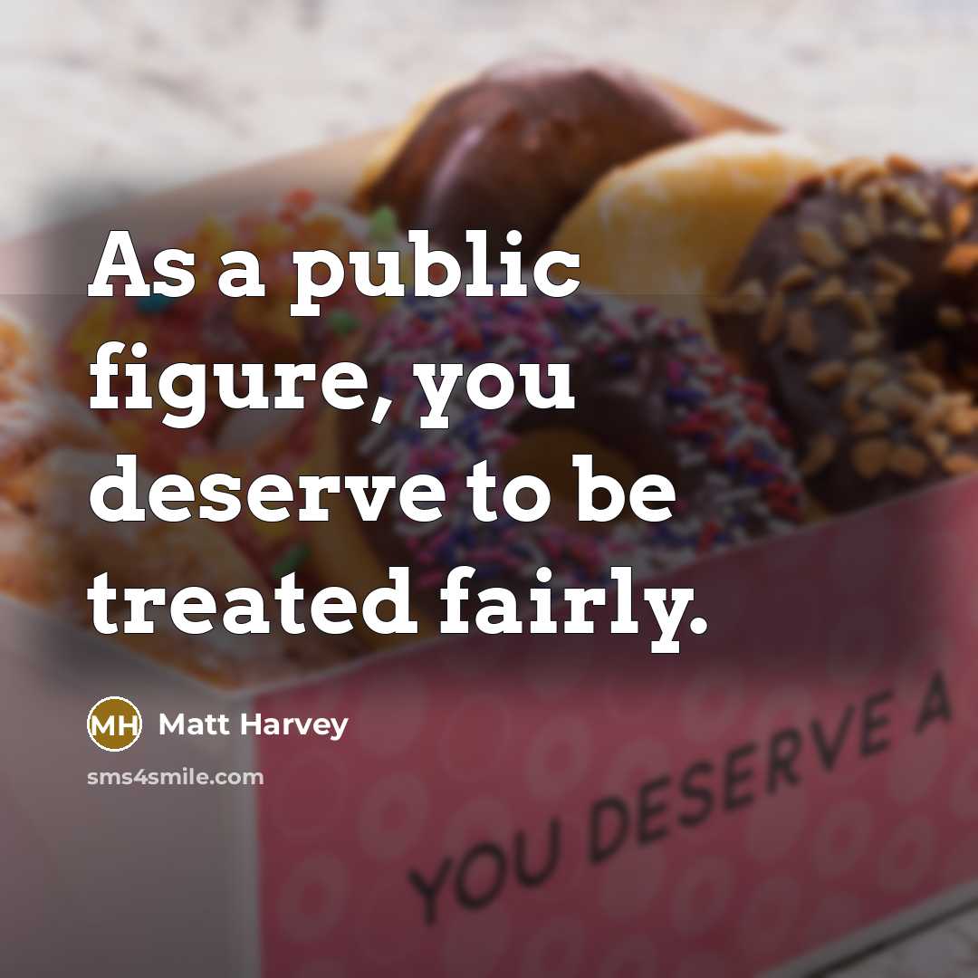 “As a public figure, you deserve to be treated fairly.” quote by Matt Harvey
