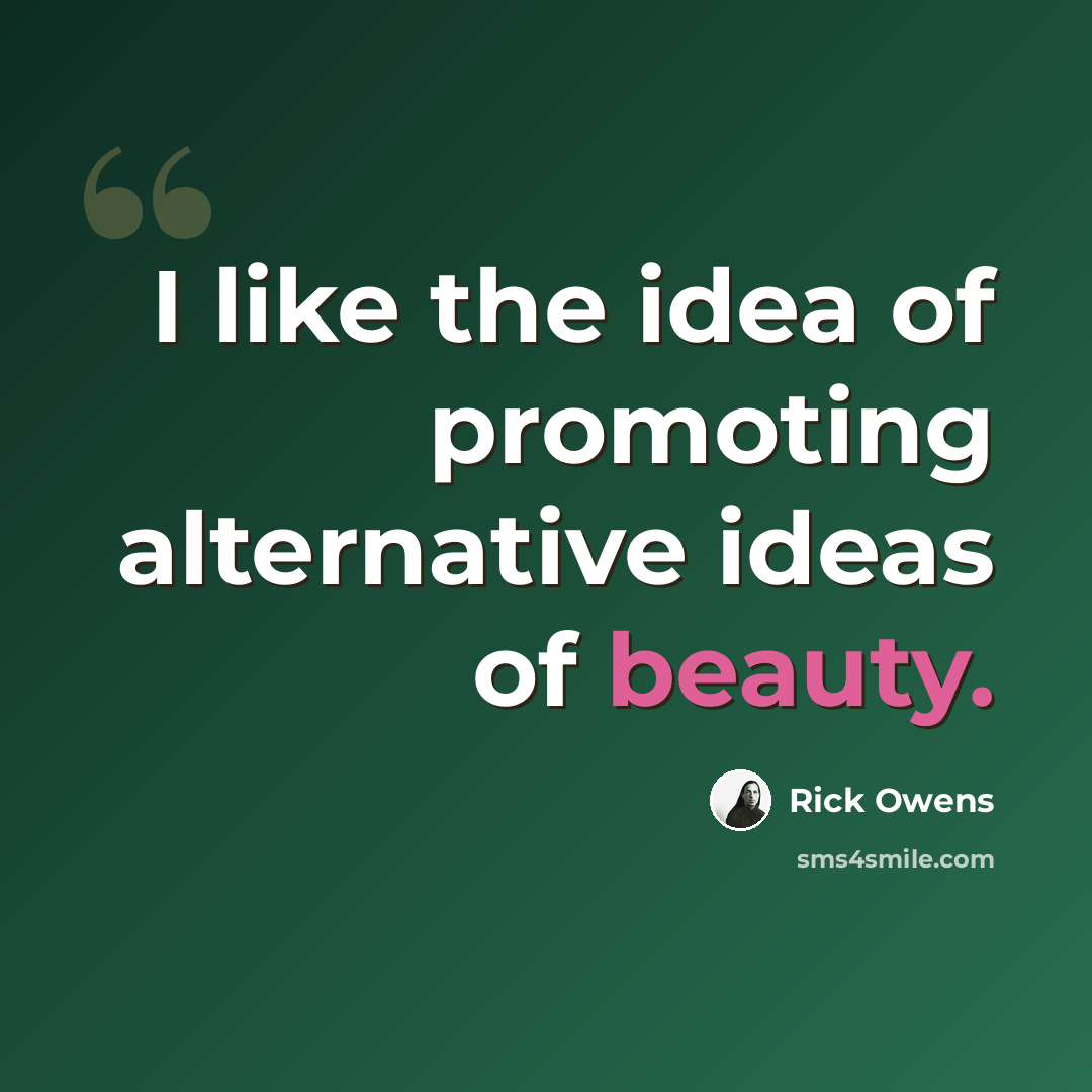 “I like the idea of promoting alternative ideas of beauty.” quote by Rick Owens