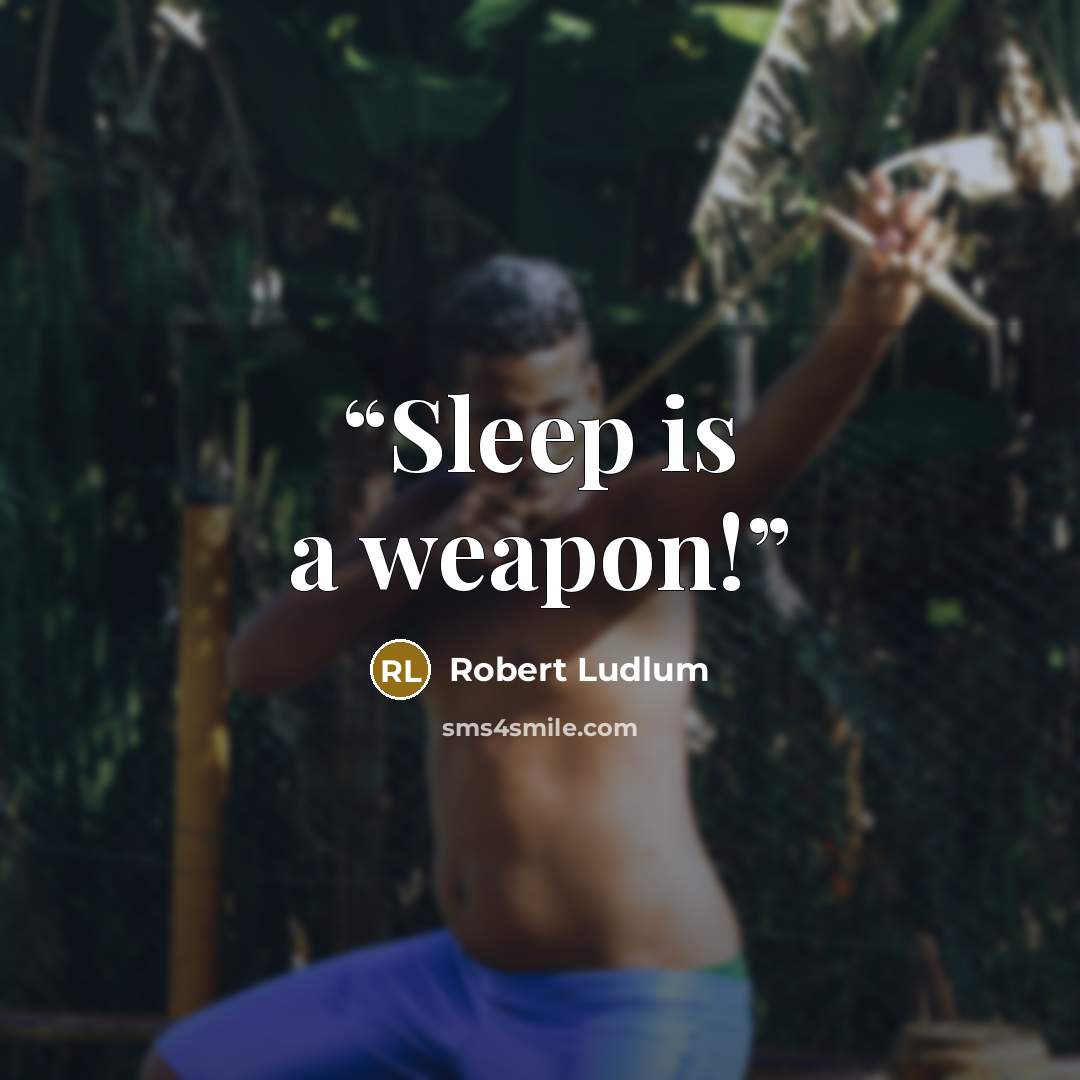 “Sleep is a weapon!” quote by Robert Ludlum