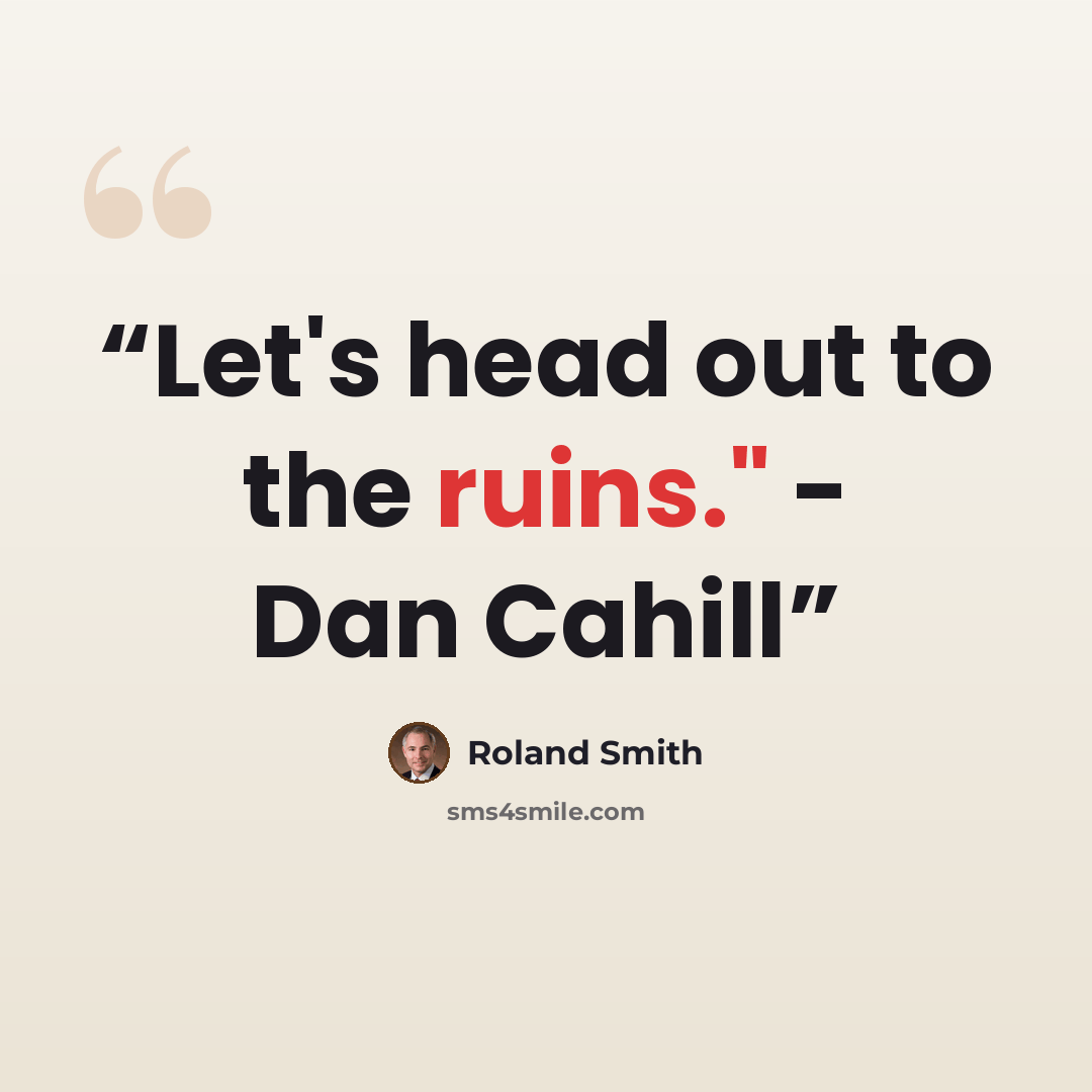 “Let's head out to the ruins." - Dan Cahill” quote by Roland Smith