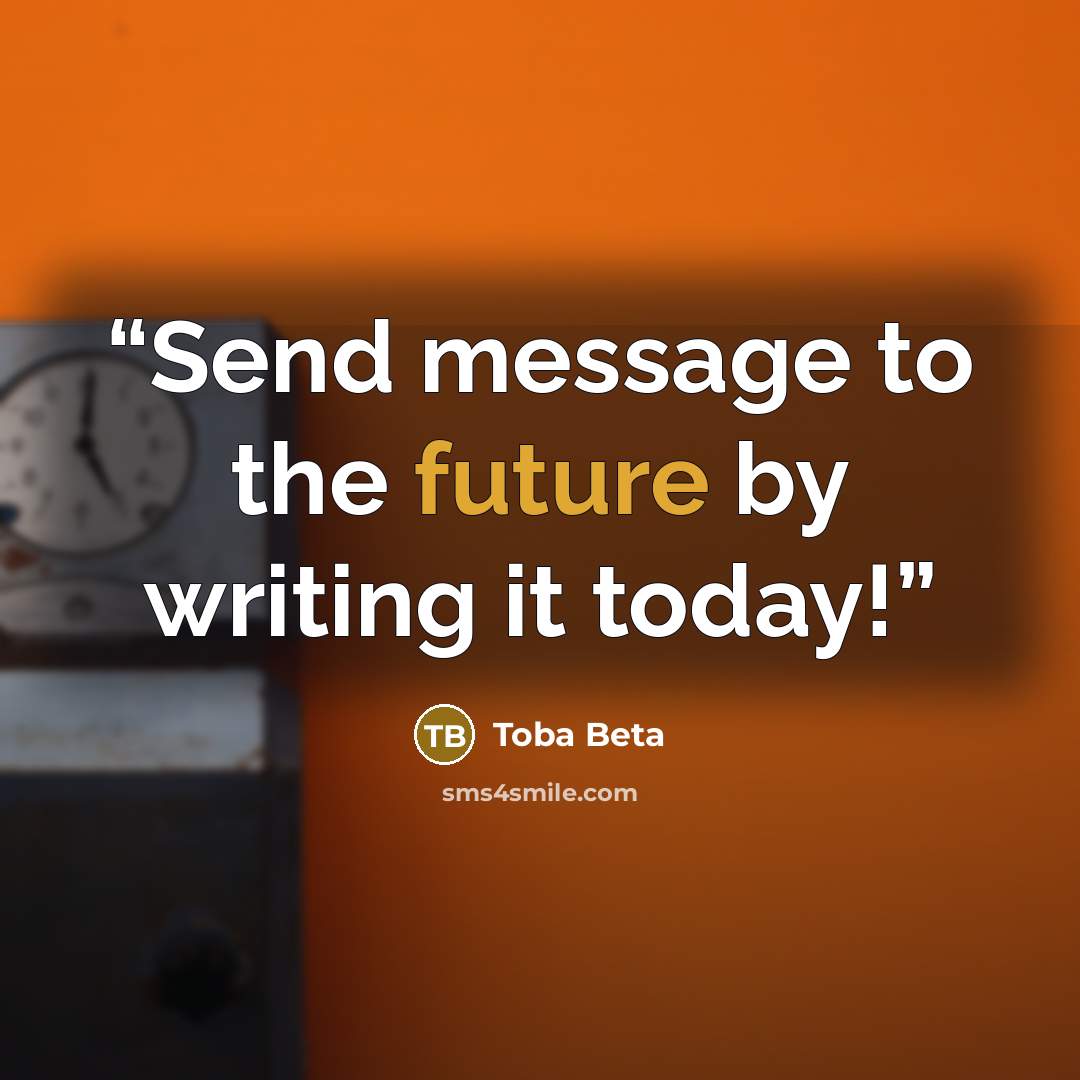 “Send message to the future by writing it today!” quote by Toba Beta