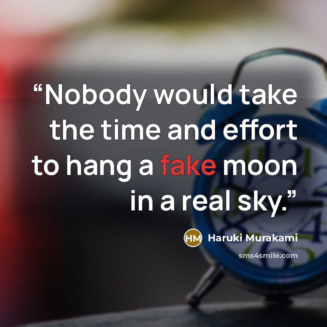 “Nobody would take the time and effort to hang a fake moon in a real sky.” quote by Haruki Murakami