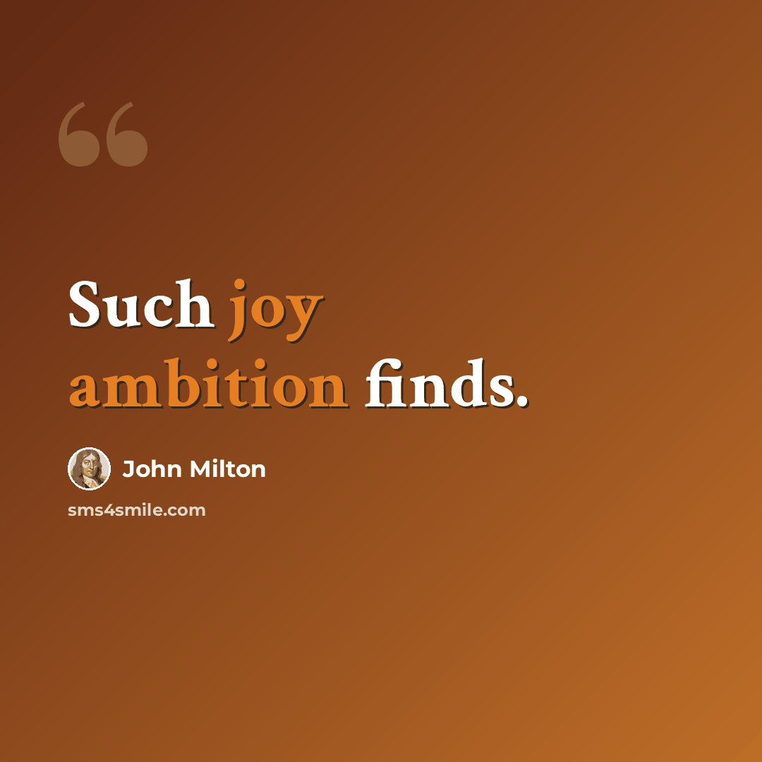 “Such joy ambition finds.” quote by John Milton