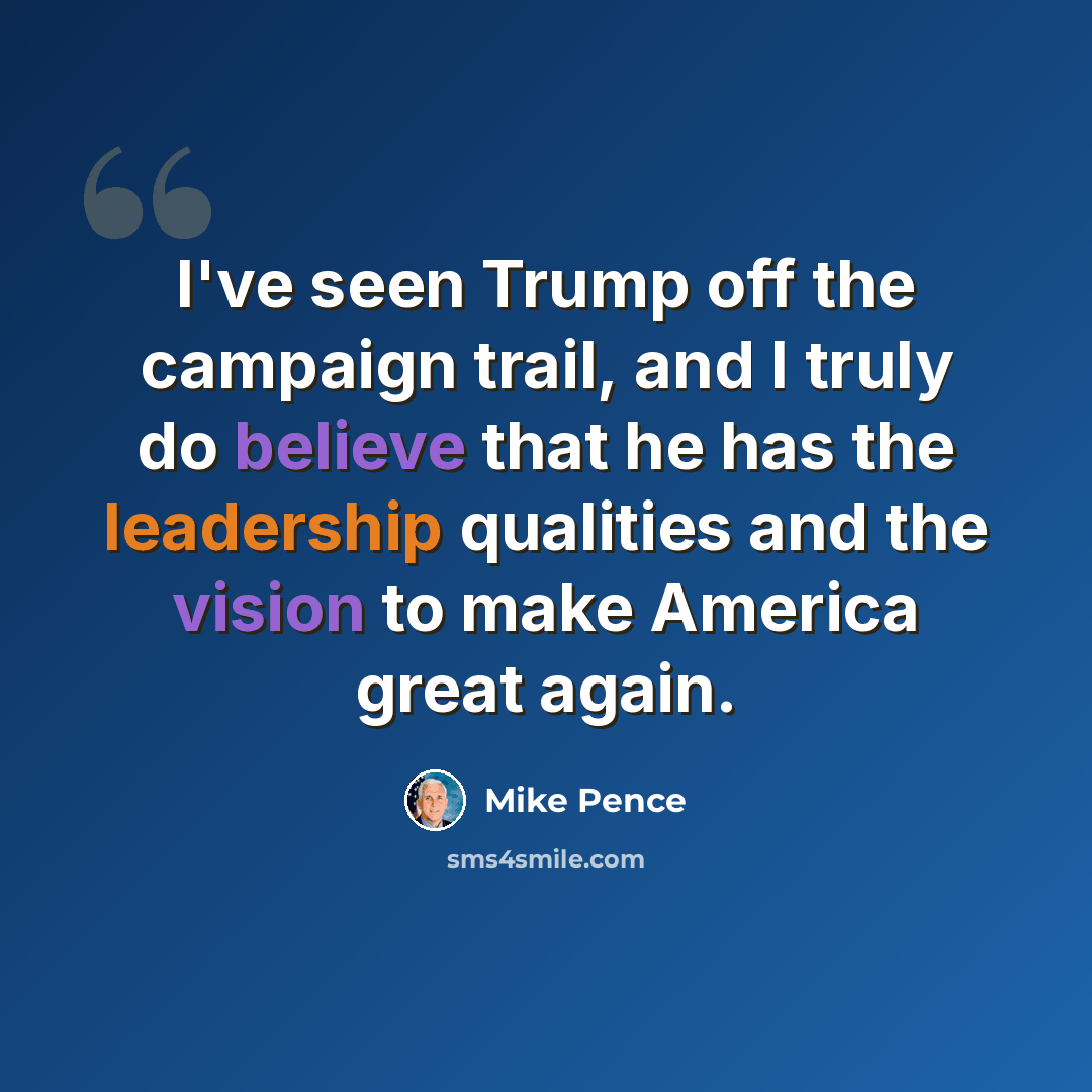 “I've seen Trump off the campaign trail, and I truly do believe that he has the leadership qualities and the vision to make America great again.” quote by Mike Pence