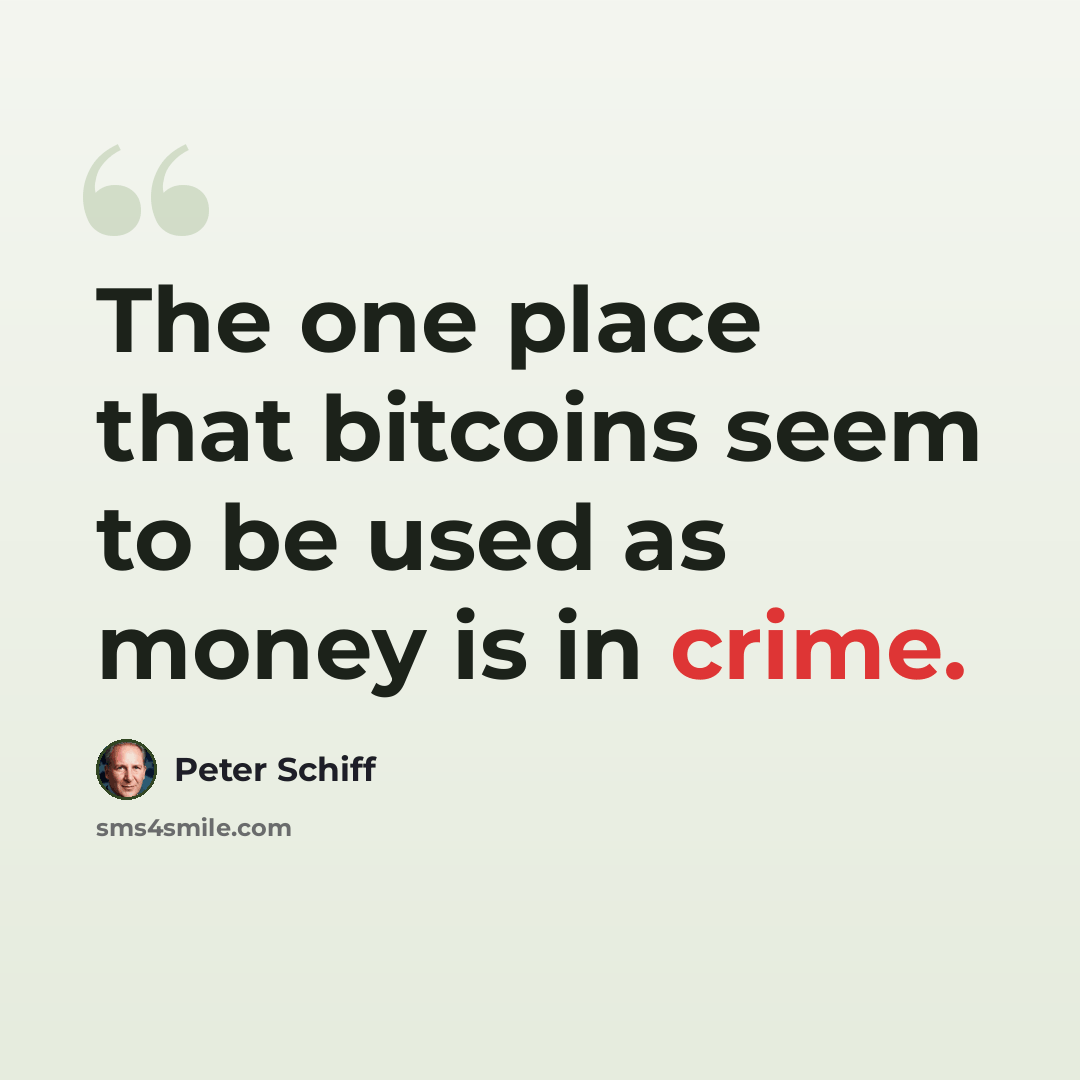 “The one place that bitcoins seem to be used as money is in crime.” quote by Peter Schiff